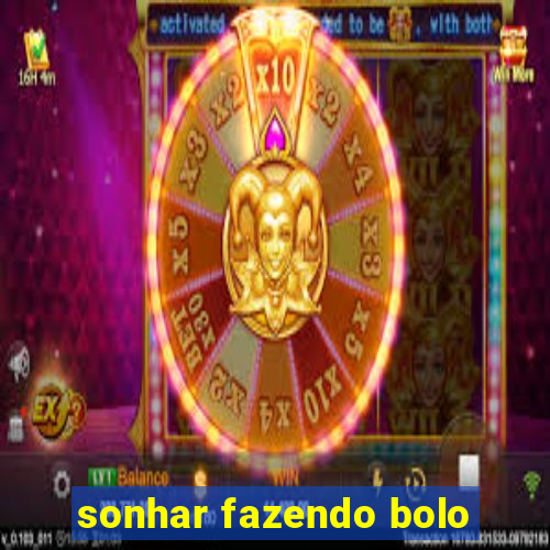 sonhar fazendo bolo