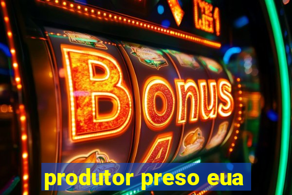 produtor preso eua