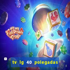 tv lg 40 polegadas casas bahia