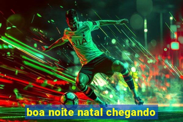boa noite natal chegando