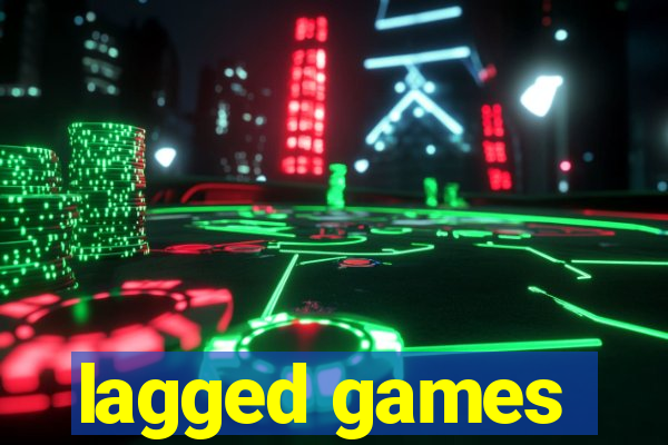 lagged games