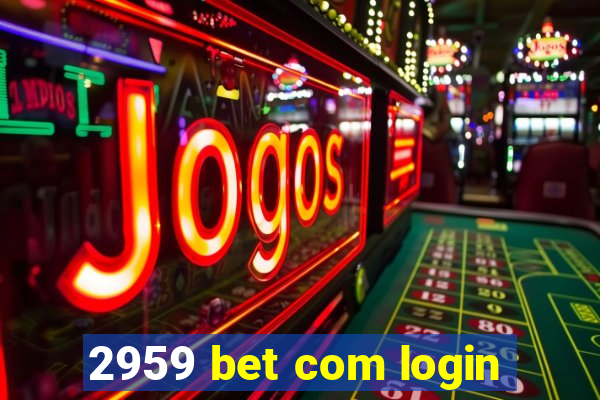2959 bet com login
