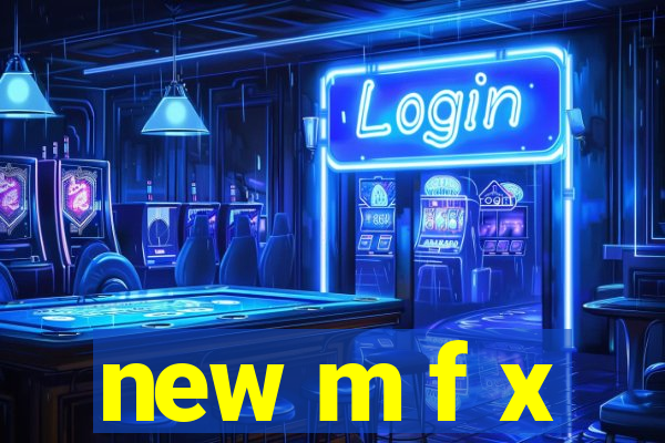 new m f x