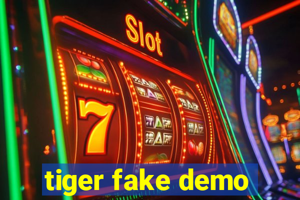 tiger fake demo