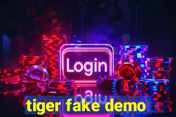 tiger fake demo