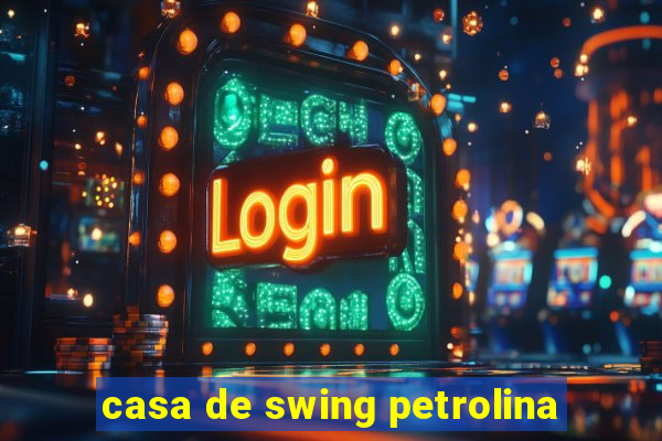 casa de swing petrolina