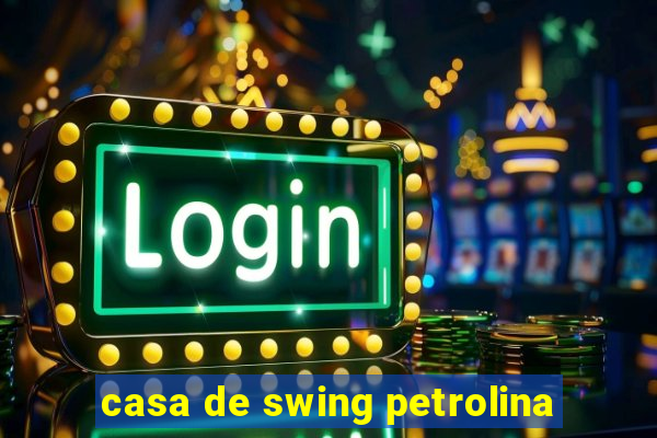 casa de swing petrolina
