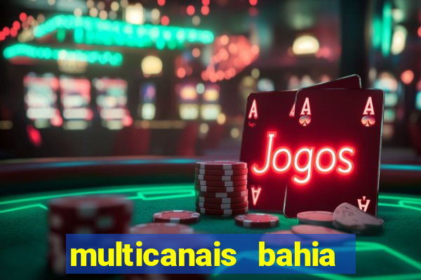 multicanais bahia ao vivo