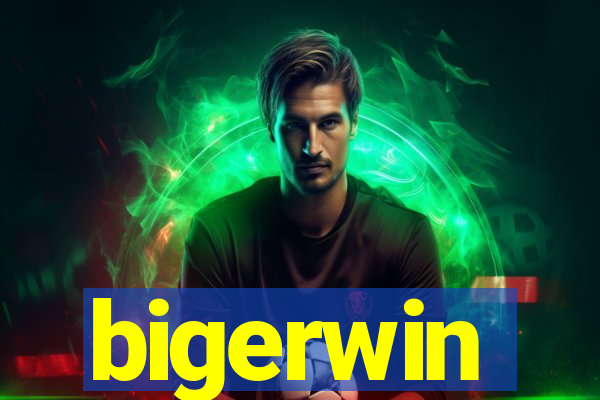 bigerwin