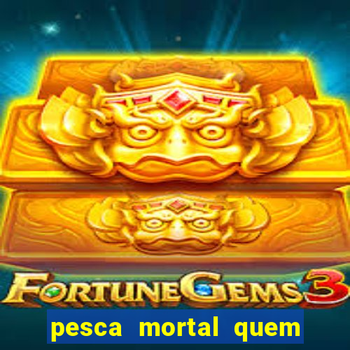 pesca mortal quem morreu pesca mortal todd morreu