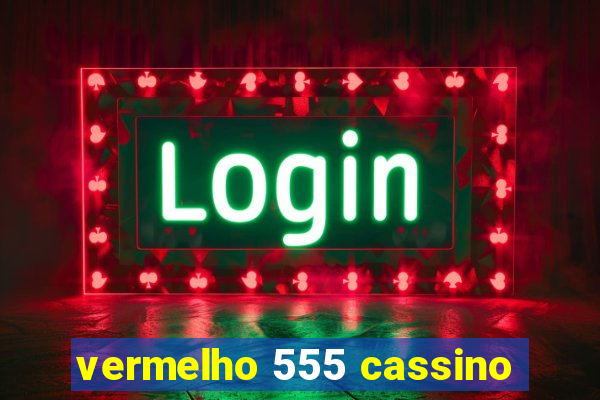 vermelho 555 cassino