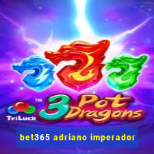 bet365 adriano imperador