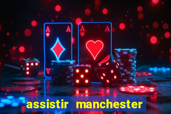 assistir manchester city ao vivo futemax