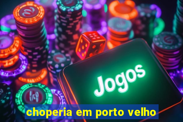 choperia em porto velho