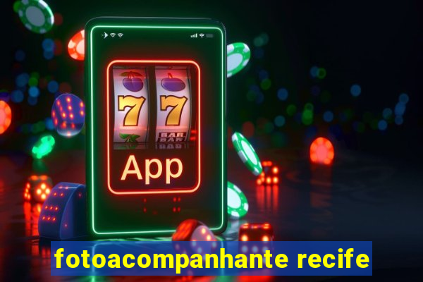 fotoacompanhante recife