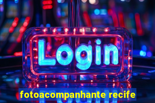 fotoacompanhante recife