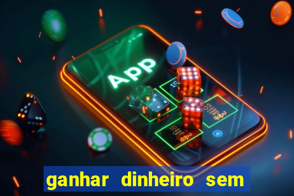ganhar dinheiro sem depositar nada