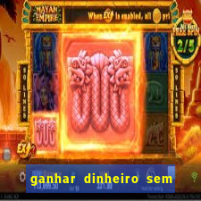 ganhar dinheiro sem depositar nada