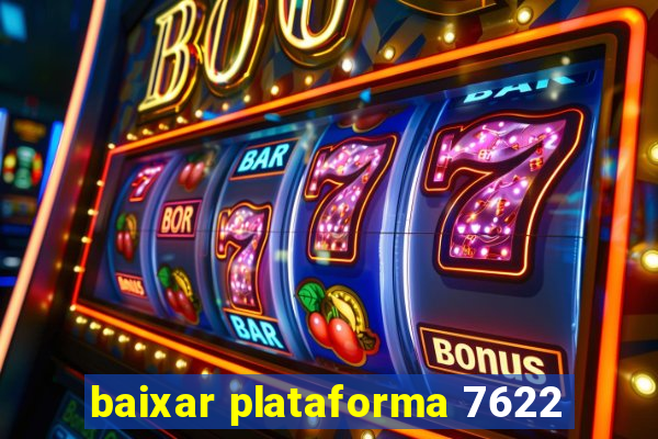 baixar plataforma 7622
