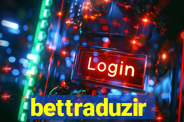 bettraduzir