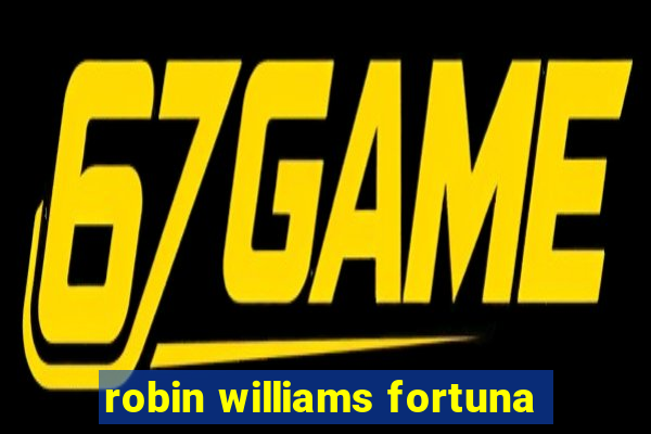 robin williams fortuna