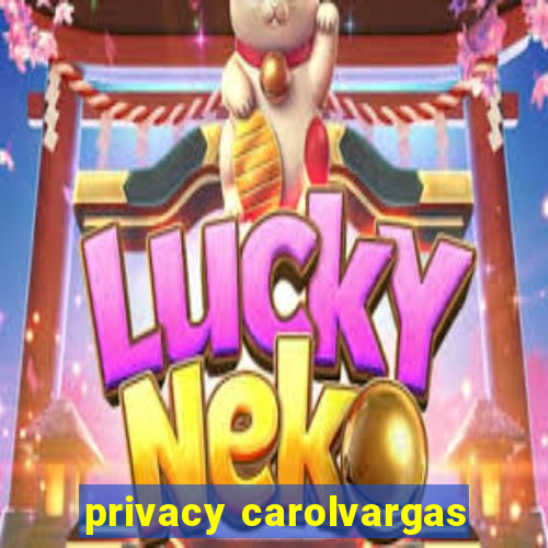 privacy carolvargas