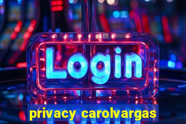 privacy carolvargas