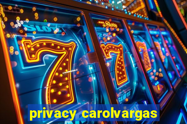 privacy carolvargas