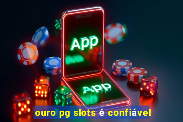 ouro pg slots é confiável