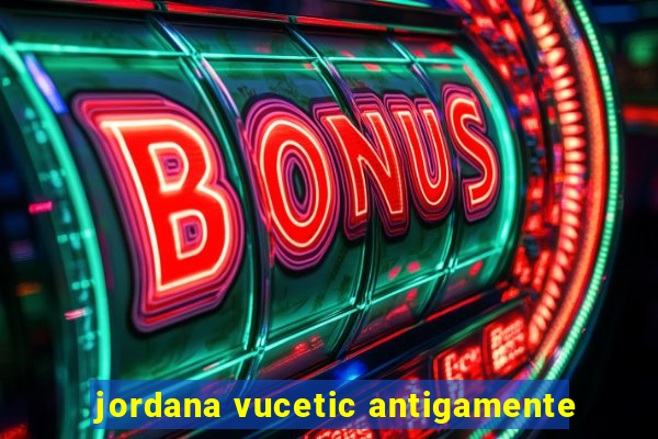 jordana vucetic antigamente