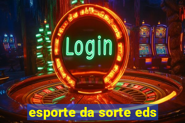esporte da sorte eds