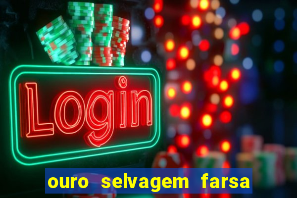 ouro selvagem farsa ouro selvagem o que aconteceu