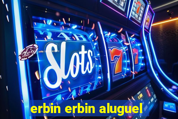 erbin erbin aluguel