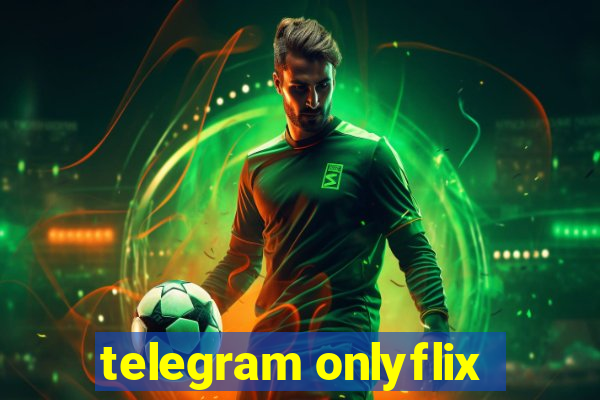 telegram onlyflix