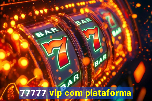 77777 vip com plataforma