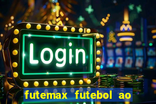 futemax futebol ao vivo na tv