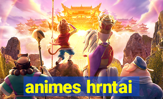 animes hrntai