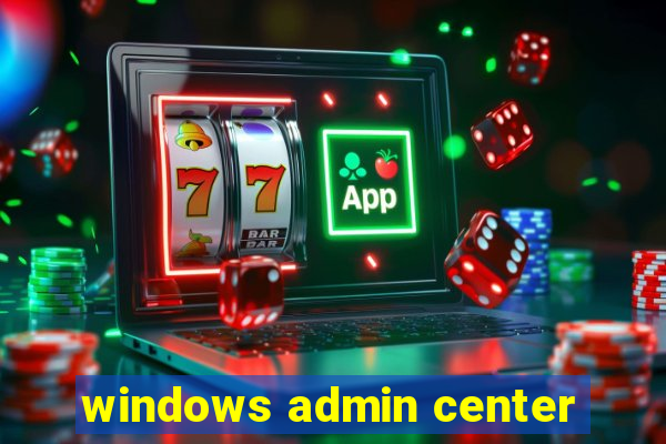 windows admin center