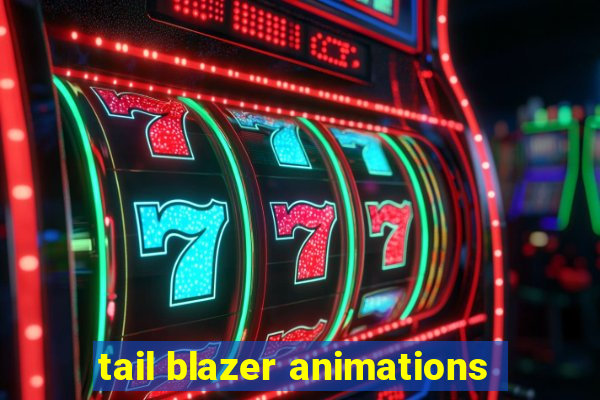 tail blazer animations