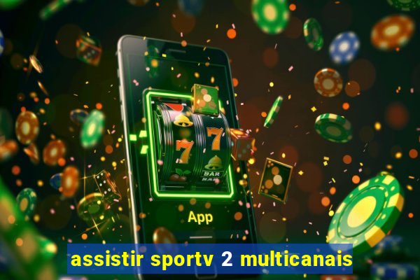 assistir sportv 2 multicanais
