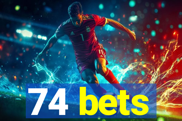 74 bets