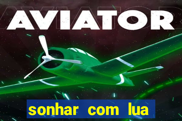 sonhar com lua jogo do bicho