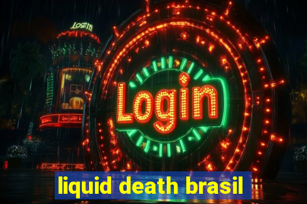liquid death brasil