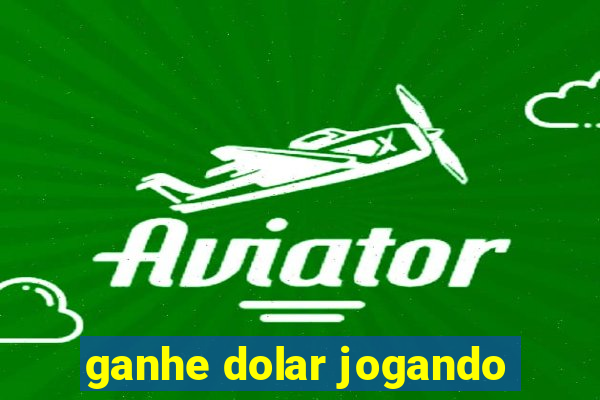 ganhe dolar jogando